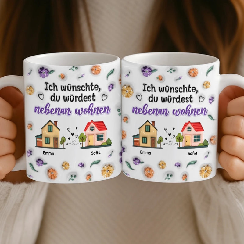Personalisierte Tasse – Personalisierte Geburtstagsgeschenke Für Beste Freundinnen, Frauen, Schwestern, BFF – Ich Hätte Gern, Dass Du In Meiner Nachbarschaft Bist