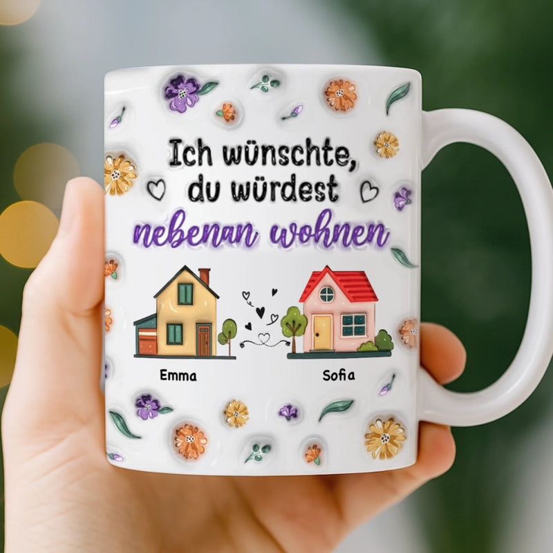 Personalisierte Tasse – Personalisierte Geburtstagsgeschenke Für Beste Freundinnen, Frauen, Schwestern, BFF – Ich Hätte Gern, Dass Du In Meiner Nachbarschaft Bist