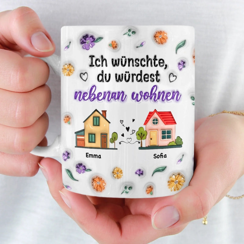 Personalisierte Tasse – Personalisierte Geburtstagsgeschenke Für Beste Freundinnen, Frauen, Schwestern, BFF – Ich Hätte Gern, Dass Du In Meiner Nachbarschaft Bist