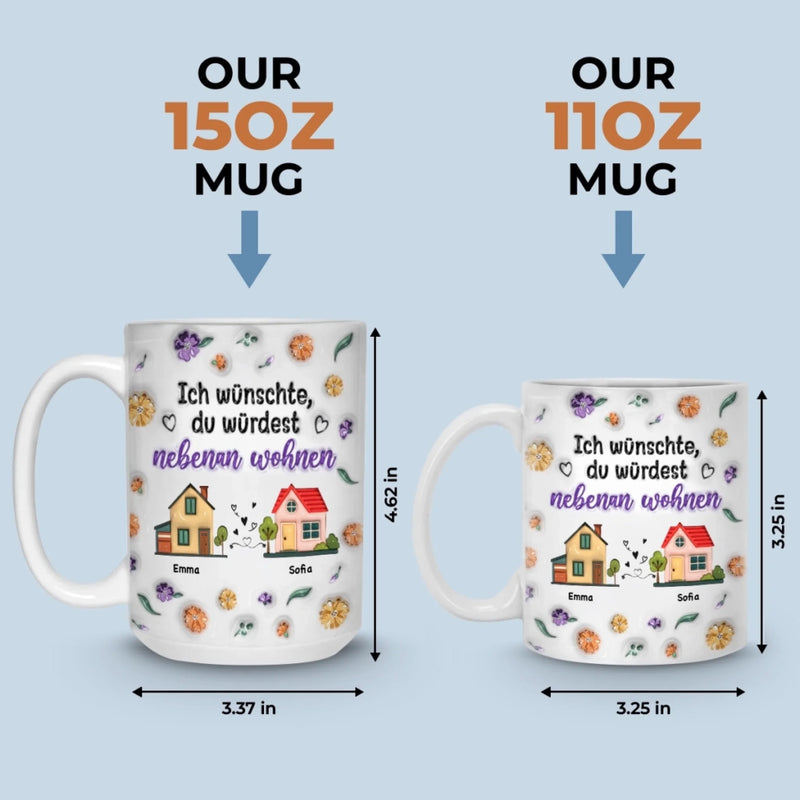 Personalisierte Tasse – Personalisierte Geburtstagsgeschenke Für Beste Freundinnen, Frauen, Schwestern, BFF – Ich Hätte Gern, Dass Du In Meiner Nachbarschaft Bist