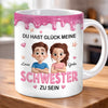 Personalisierte Tasse – Geschenk für Schwester – Du hast Glück meine Schwester